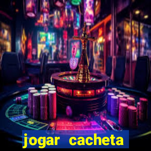 jogar cacheta valendo dinheiro